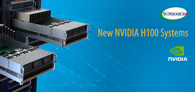 Supermicro își extinde portofoliul de servere certificate NVIDIA cu noile sisteme GPU optimizate pentru NVIDIA H100; noile servere sporesc performanțele de instruire AI de până la 9x
